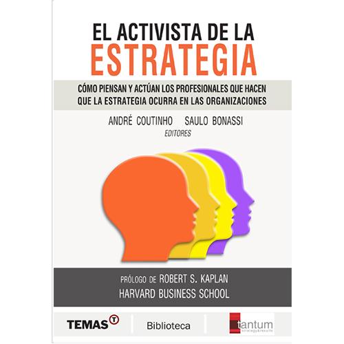 El activista de la estrategia. Cómo piensan los profesionales que hacen que la estrategia ocurra en las organizaciones.