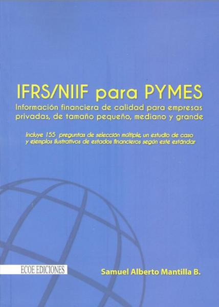 IFRS/NIIF para PYMES. Información financiera de calidad para empresas privadas, de tamaño pequeño, mediano y grande.