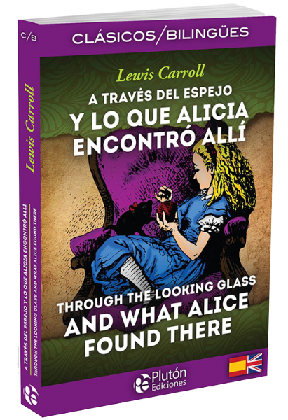 A través del espejo y lo que Alicia encontró allí / Through the Looking-Glass, and What Alice Found There.