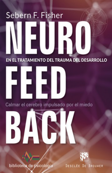 Neurofeedback en el tratamiento del trauma del desarrollo. Calmar el cerebro impulsado por el miedo.