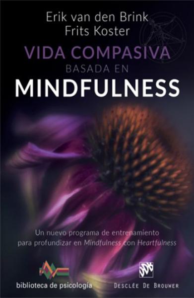 Vida compasiva basada en mindfulness. Un nuevo programa de entrenamiento para profundizar en mindfulness con heartfulness.