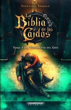 La biblia de los caídos. Tomo 1 del testamento del gris