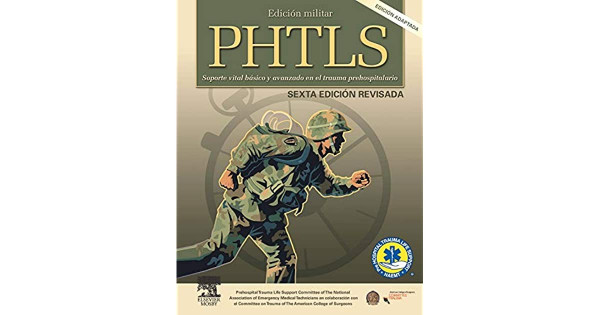 Edición Militar PHTLS. Soporte vital básico y avanzado en el trauma prehospitalario 6°Edición