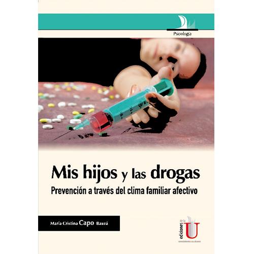 Mis hijos y las drogas: la prevención a través del clima familiar afectivo. Guía para padres.