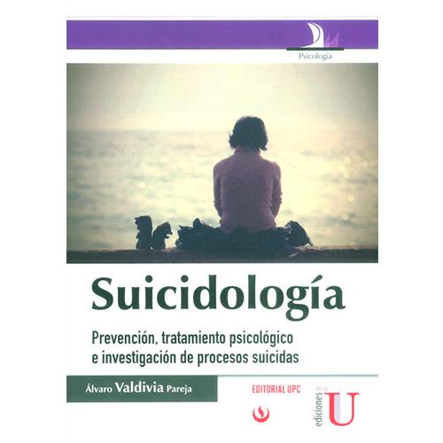 Suicidología. Prevención, tratamiento psicológico e investigación de procesos suicidas.