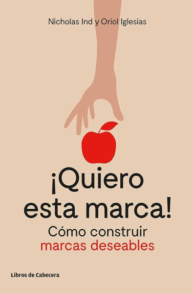 ¡Quiero esta marca!: Cómo construir marcas deseables