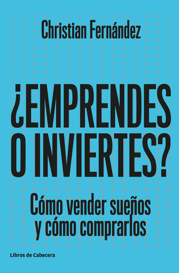 ¿Emprendes o inviertes? Cómo vender sueños y cómo comprarlos.