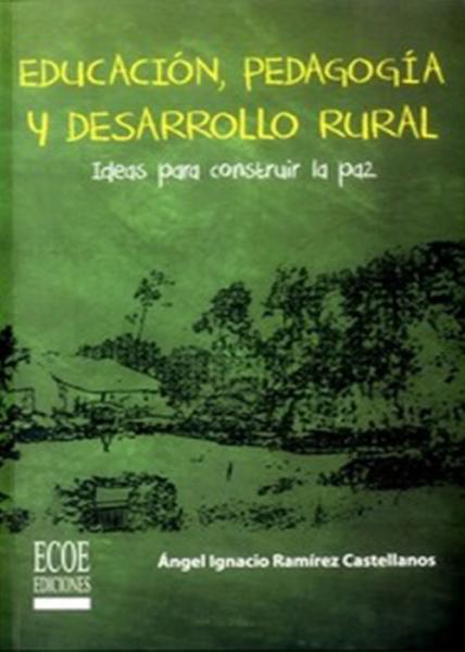 Educación, pedagogía y desarrollo rural. Ideas para construir la paz.