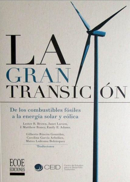 La Gran Transición. De los combustibles fosiles a la energia solar y eólica.