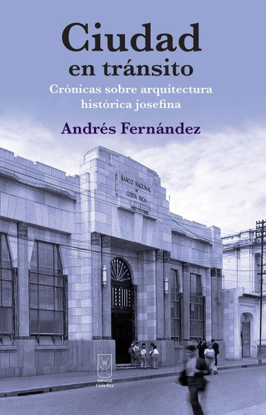 Ciudad en tránsito. Crónicas sobre arquitectura histórica josefina