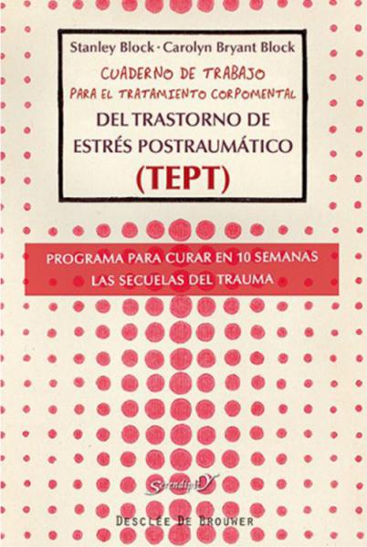 Cuaderno de trabajo para el tratamiento corpomental del trastorno de estrés postraumático (TEPT). Programa para curar en 10 semanas las secuelas del trauma.