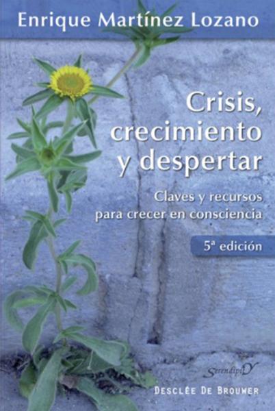 Crisis, crecimiento y despertar. Claves y recursos para crecer en consciencia.