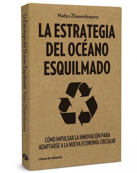 La Estrategia del Océano Esquilmado. Cómo impulsar la innovación para adaptarse a la nueva economía circular.