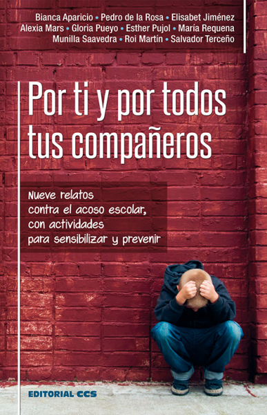 Por ti y por todos tus compañeros. Nueve relatos contra el acoso escolar, con actividades para sensibilizar y prevenir.