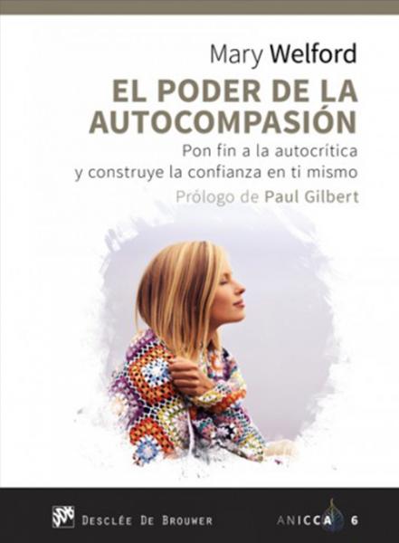 El poder de la autocompasión. Pon fin a la autocrítica y construye la confianza en ti mismo.