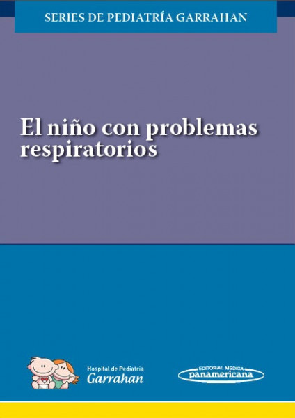 El niño con problemas respiratorios (Series de Pediatría Garrahan)