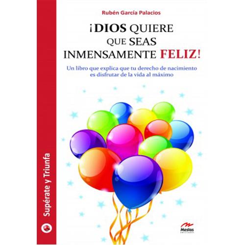 Dios quiere que seas inmensamente feliz!