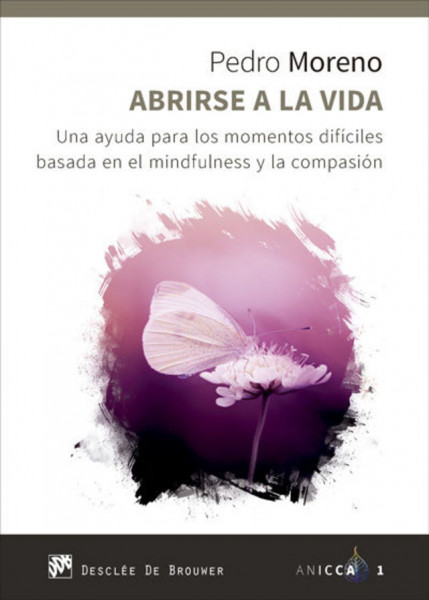 Abrirse a la vida. Una ayuda para los momentos difíciles basada en el mindfulness y la compasión