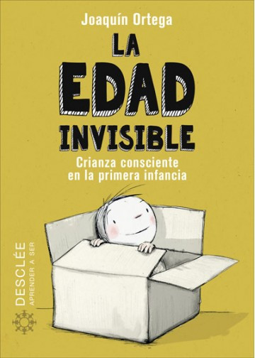 La edad invisible. Crianza consciente en la primera infancia