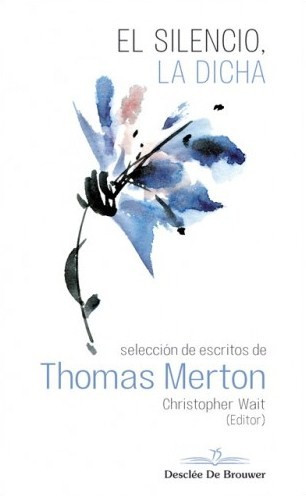 El silencio, la dicha. Selección de escritos de Thomas Merton