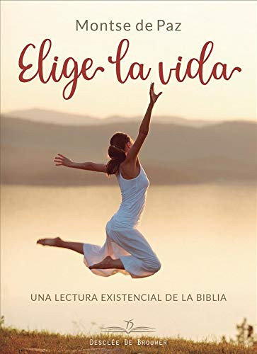 Elige la vida. Una lectura existencial de la biblia.