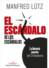 El escándalo de los escándalos. La historia secreta del Cristianismo