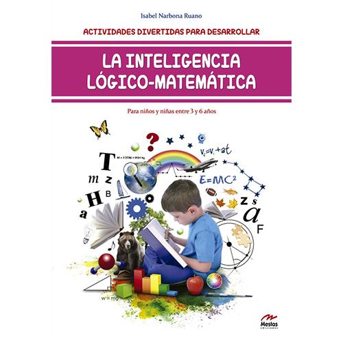 La inteligencia lógico-matemática. Para niños y niñas entre 3 y 6 años.