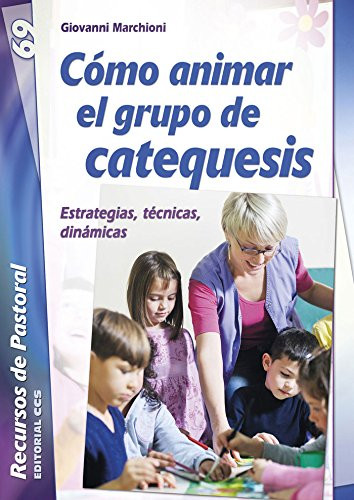 Cómo Animar el Grupo de Catequesis. Estrategias, técnicas, dinámicas