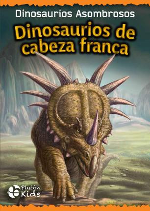 Dinosaurios de cabeza franca: Dinosaurios Asombrosos