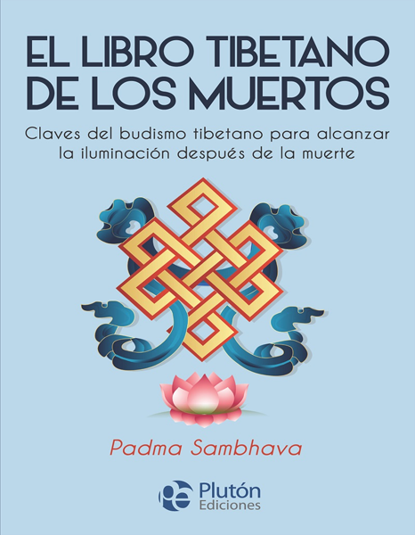 El libro tibetano de los muertos. Claves del budismo tibetano para alcanzar la iluminación después de la muerte