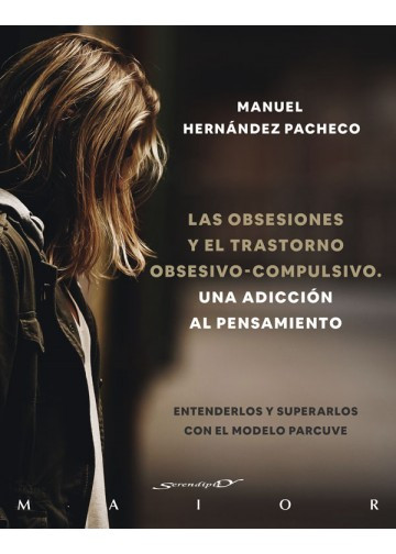 Las obsesiones y el trastorno obsesivo-compulsivo. Una adicción al pensamiento. Entenderlos y superarlos con el modelo PARCUVE