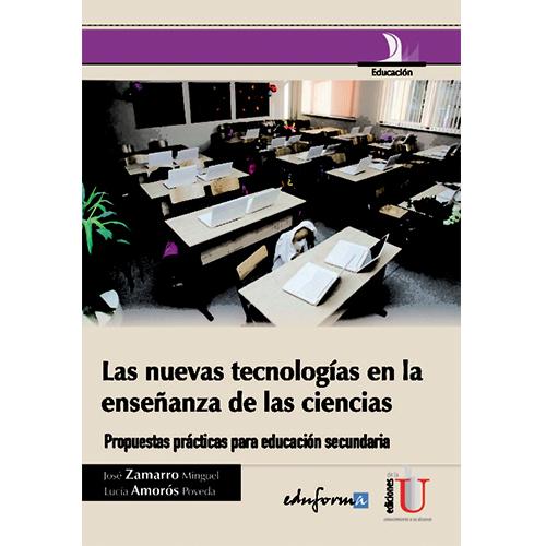 Las nuevas tecnologías en la enseñanza de las Ciencias. Propuestas prácticas para educación secundaria.