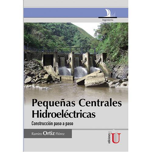 Pequeñas Centrales Hidroeléctricas. Construcción paso a paso.