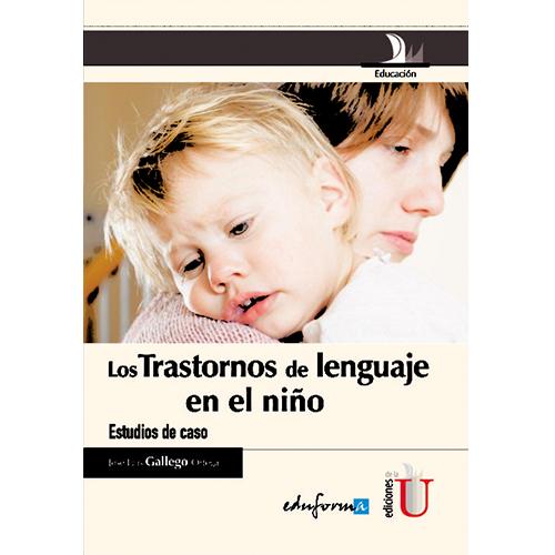 Los trastornos de lenguaje en el niño. Estudios de caso.