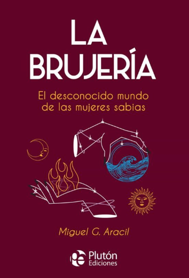 LA BRUJERÍA: EL DESCONOCIDO MUNDO DE LAS MUJERES SABIAS