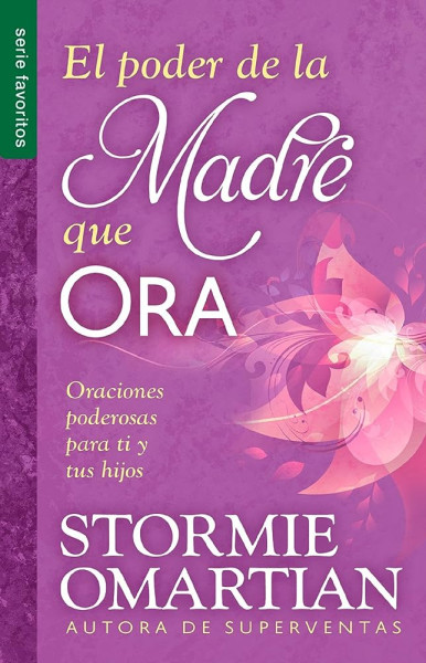 El poder de la madre que ora - Serie Favoritos: Oraciones poderosas para ti y tus hijos 