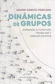 Dinámicas de grupos. Aprende a convivir, trabajar y dirigir grupos