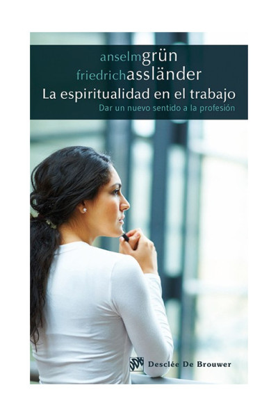 La espiritualidad en el trabajo. Dar un nuevo sentido a la profesión