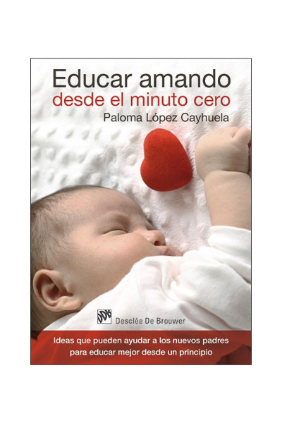 Educar amando desde el minuto cero Ideas que pueden ayudar a los nuevos padres para educar mejor desde un principio