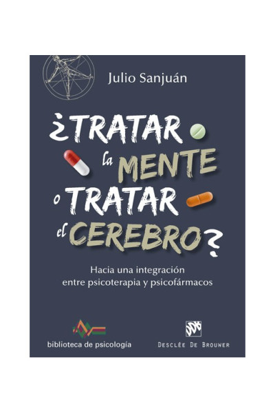 ¿Tratar la mente o tratar el cerebro? Hacia una integración entre psicoterapia y psicofármacos