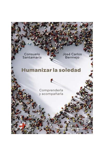 Humanizar la soledad. Comprenderla y acompañarla