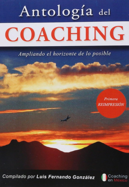 AntologÍa Del Coaching. Ampliando El Horizonte De Los Posible